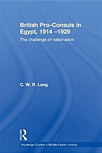 British Pro-consuls in Egypt, 1914-1929 : The Challenge of Nationalism (Paperback)