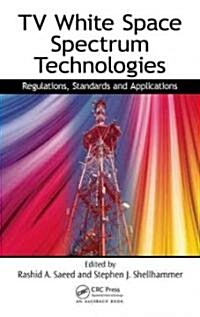TV White Space Spectrum Technologies: Regulations, Standards, and Applications (Hardcover)