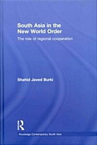 South Asia in the New World Order : The Role of Regional Cooperation (Hardcover)