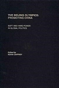 The Beijing Olympics: Promoting China : Soft and Hard Power in Global Politics (Hardcover)