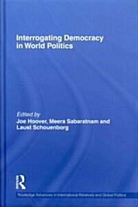 Interrogating Democracy in World Politics (Hardcover)