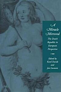 A Miracle Mirrored : The Dutch Republic in European Perspective (Paperback)