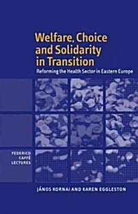 Welfare, Choice and Solidarity in Transition : Reforming the Health Sector in Eastern Europe (Paperback)