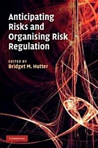 Anticipating Risks and Organising Risk Regulation (Hardcover)
