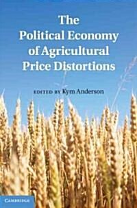 The Political Economy of Agricultural Price Distortions (Hardcover)