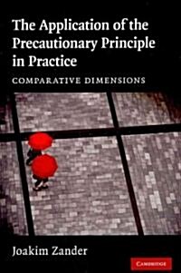 The Application of the Precautionary Principle in Practice : Comparative Dimensions (Hardcover)