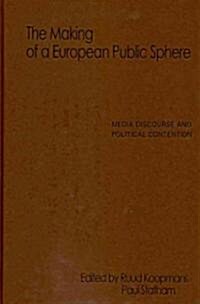 The Making of a European Public Sphere : Media Discourse and Political Contention (Hardcover)