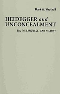 Heidegger and Unconcealment : Truth, Language, and History (Hardcover)