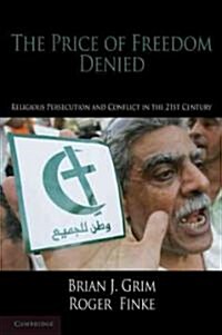The Price of Freedom Denied : Religious Persecution and Conflict in the Twenty-First Century (Hardcover)