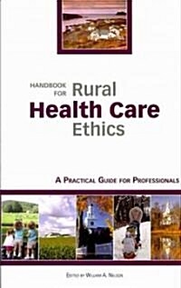 Handbook for Rural Health Care Ethics: A Practical Guide for Professionals (Paperback)