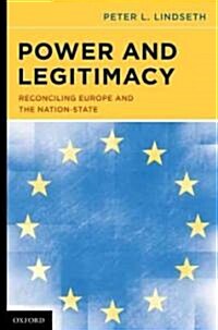 Power and Legitimacy: Reconciling Europe and the Nation-State (Hardcover)
