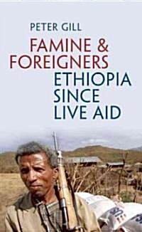 Famine and Foreigners: Ethiopia Since Live Aid (Hardcover)