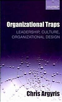 Organizational Traps : Leadership, Culture, Organizational Design (Hardcover)