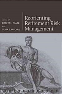 Reorienting Retirement Risk Management (Hardcover)