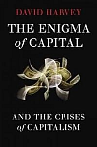 The Enigma of Capital: And the Crises of Capitalism (Hardcover)