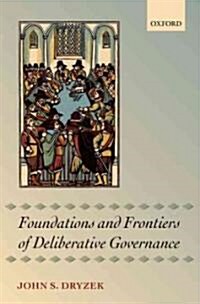 Foundations and Frontiers of Deliberative Governance (Hardcover, New)