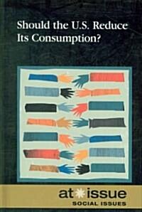 Should the U.S. Reduce Its Consumption? (Library Binding)