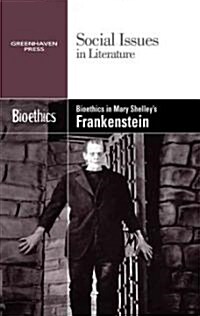 Bioethics in Mary Shelleys Frankenstein (Library Binding)