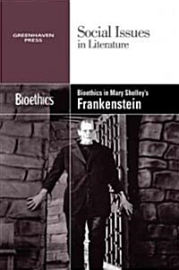 Bioethics in Mary Shelleys Frankenstein (Paperback)