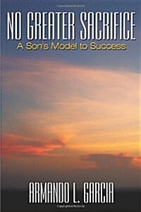 No Greater Sacrifice: A Sons Model to Success (Paperback)