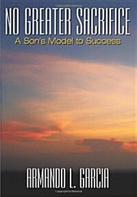 No Greater Sacrifice: A Sons Model to Success (Hardcover)