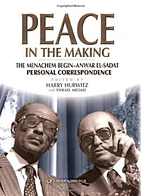 Peace in the Making: The Menachem Begin-Anwar Sadat Personal Correspondence (Hardcover)
