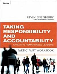 Taking Responsibility and Accountability Participant Workbook: Creating Remarkable Leaders (Paperback)