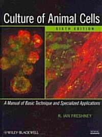 Culture of Animal Cells: A Manual of Basic Technique and Specialized Applications (Hardcover, 6, Revised)