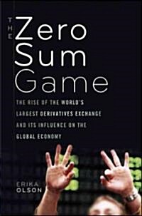 Zero-Sum Game: The Rise of the Worlds Largest Derivatives Exchange (Hardcover)