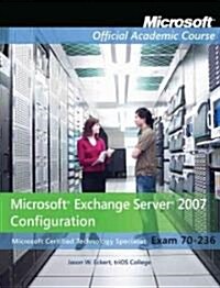 Microsoft Exchange Server 2007 Configuration: Microsoft Certified Technology Specialist Exam 70-236 [With Exam 70-236 Lab Manual] (Paperback)