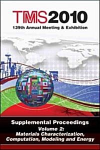 TMS 2010 139th Annual Meeting & Exhibition, Supplemental Proceedings, Volume 2: Materials Characterization, Computation, Modeling and Energy (Paperback)