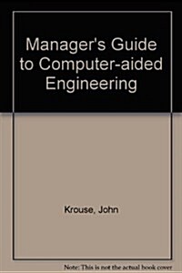 Managers Guide to Computer-Aided Engineering (Paperback)