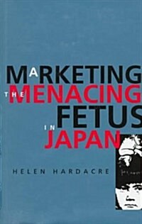 Marketing the Menacing Fetus in Japan (Hardcover)