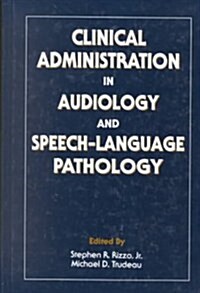 Clinical Administration in Audiology and Speech-Language Pathology (Hardcover)