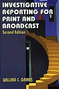 Investigative Reporting for Print and Broadcast (Paperback, 2nd)