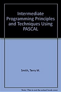 Intermediate Programming Principles and Techniques Using Pascal (Hardcover)
