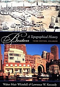 Boston: A Topographical History, Third Edition, Enlarged (Hardcover, 3)