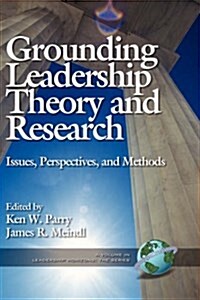 Grounding Leadership Theory and Research: Issues, Perspectives, and Methods (Hc) (Hardcover)