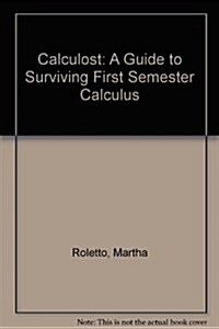 Calculost: A Guide to Surviving First Semester Calculus (Paperback)