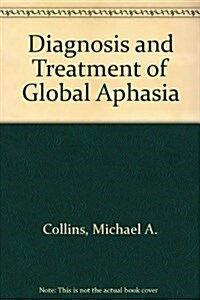Diagnosis and Treatment of Global Aphasia (Paperback, Reprint)