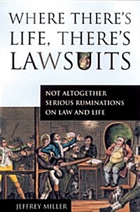 Where Theres Life, Theres Lawsuits: Not Altogether Serious Ruminations on Law and Life (Paperback)