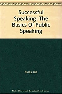 Successful Speaking: The Basics Of Public Speaking (Paperback, 4th)