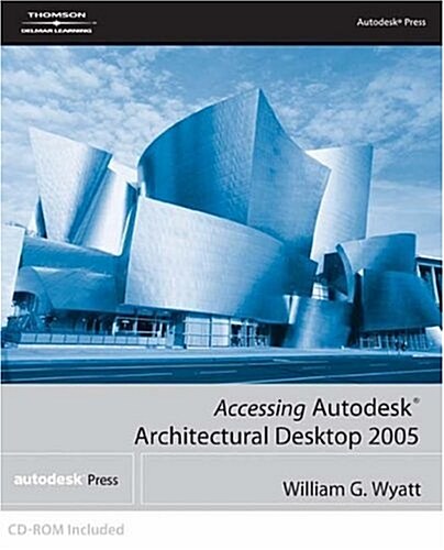 Accessing Autodesk Architectural Desktop 2005 (Paperback, CD-ROM)