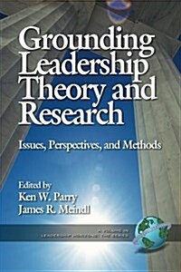 Grounding Leadership Theory and Research: Issues, Perspectives, and Methods (PB) (Paperback)