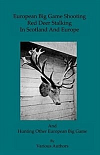 European Big Game Shooting: Red Deer Stalking in Scotland & Europe (Hardcover)