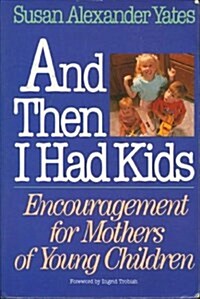 And Then I Had Kids: Encouragement for Mothers of Young Children (Paperback, 1st)