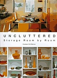 Uncluttered: Storage Room by Room (Hardcover, First Edition)