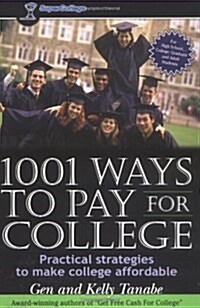 1001 Ways to Pay for College: Practical Strategies to Make College Affordable (Paperback)