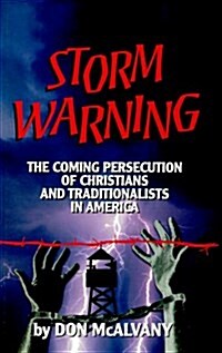Storm Warning: The Coming Persecution of Christians and Traditionalists in America (Paperback, First Edition)