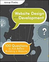 Website Design and Development : 100 Questions to Ask Before Building a Website (Paperback)